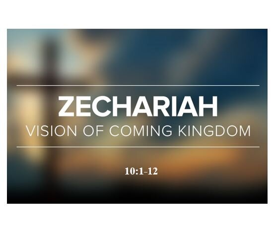 Zechariah 10:1-12  — Strengthened in the Lord for Victory