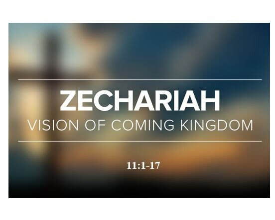 Zechariah 11:1-17  — The Rejection of the Worthy Shepherd