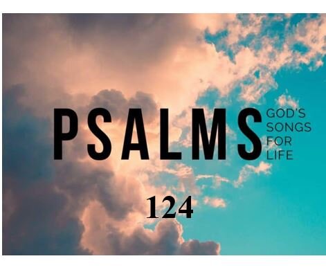 Psalm 124  — The Lord Is On Our Side