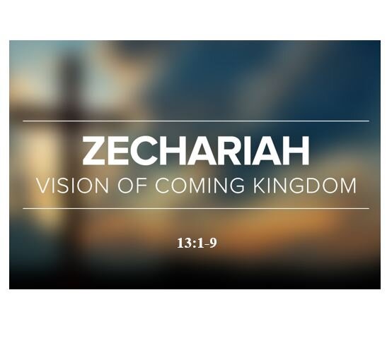 Zechariah 13:1-9  — National Cleansing for the Remnant of Israel