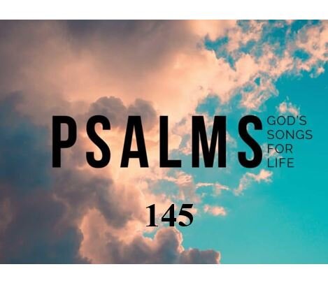 Psalm 145  — Praising the Name of the Lord
