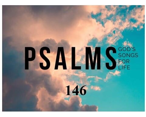 Psalm 146  — The Lord Can Do It All