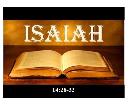 Isaiah 14:28-32  — Judgment on the Philistines –  But Refuge for God’s People – Don’t Count Your Cards While You’re Sitting At the Table