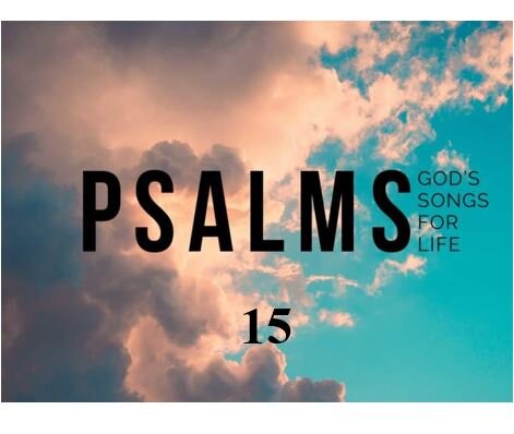 Psalm 15  — Rubbing Shoulders With a Holy God