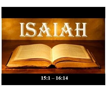 Isaiah 15:1 – 16:14  — Judgment Against Moab – Weeping for the Lost
