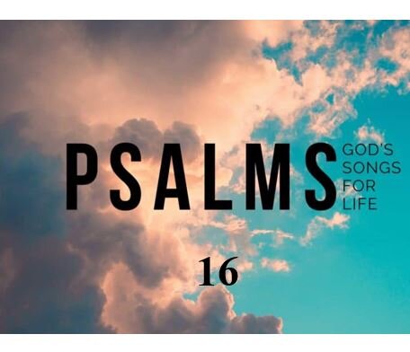 Psalm 16 — 7 Reasons to Bless God as We Face Death