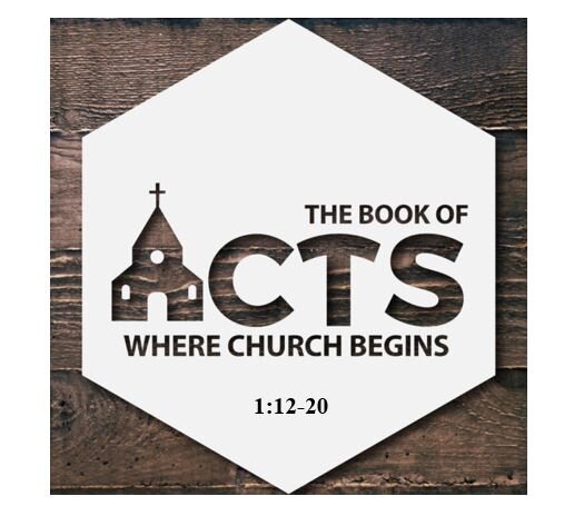 Acts 1:12-20  — Final Preparations – Part 1