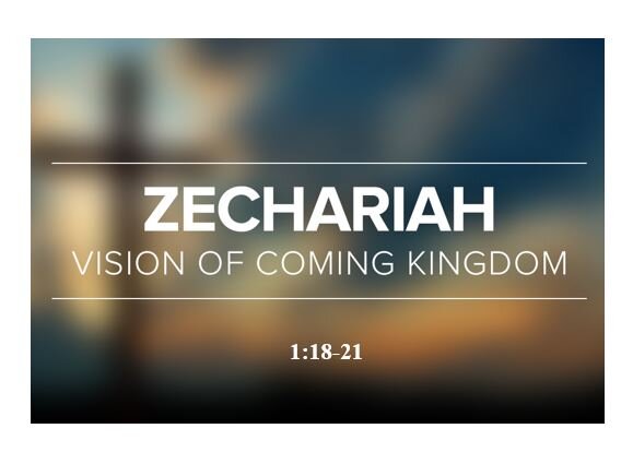 Zechariah 1:18-21  — Vision #2 – The Hammering of the Horns — Judgment Against the Oppressive Gentile Nations