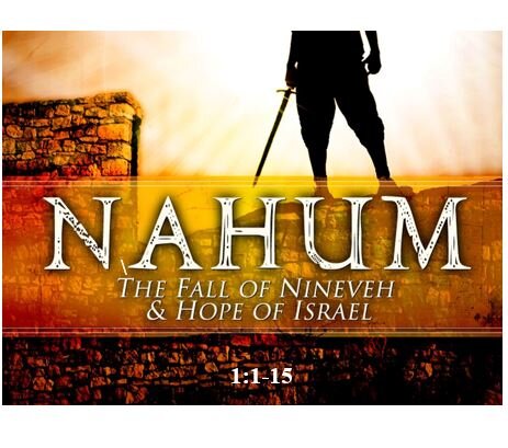 Nahum 1:1-15  — The Intensity and Finality of God’s Awesome Wrath