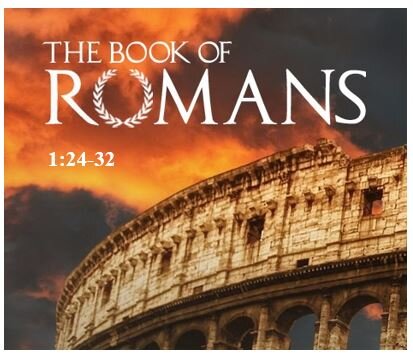 Romans 1:24-32  — The Downward Spiral to Total Depravity and Disintegration of Society