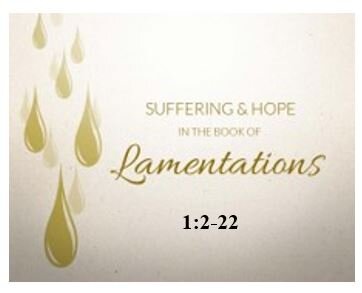 Lamentations 1:2-22 — First Dirge – Sorrows Without Comfort