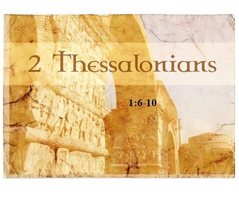 2 Thessalonians 1:6-10  — The Second Coming – Relief or Retribution?