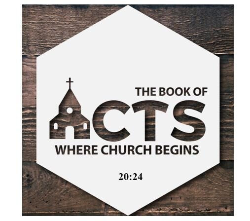 Acts 20:24  — Why the Solemn Tone?