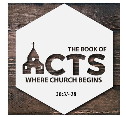 Acts 20:33-38  — Poignant Pastors’ Conference –  Dramatic Farewell Message to Elders at Ephesus – Part 3