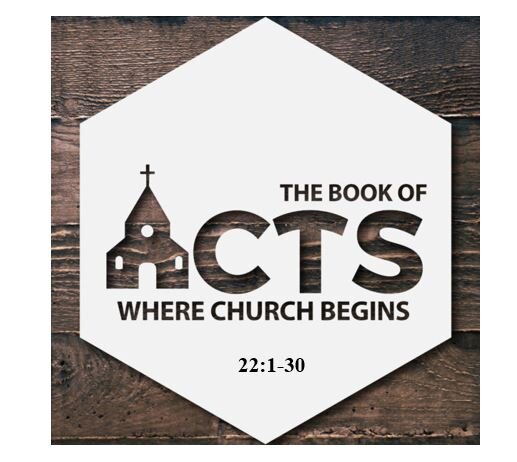 Acts 22:1-30  — Telling Our Story – Transformed by the Gospel of God’s Grace