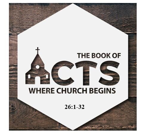 Acts 26:1-32  — Personal Testimony to the Hope of the Gospel