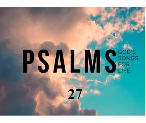 Psalm 27 — Seeking God’s Face