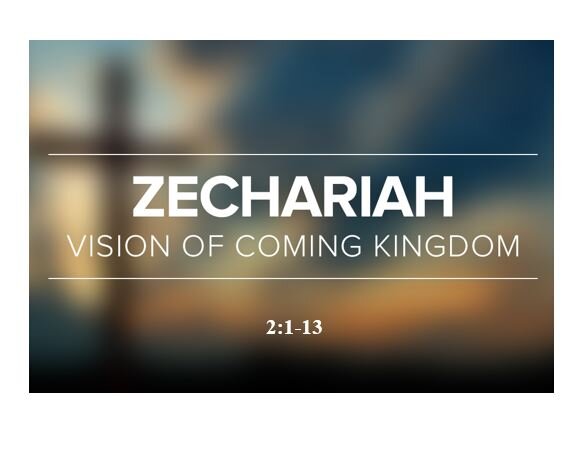 Zechariah 2:1-13 — Vision #3 – The Surveyor – God is the Defense and Glory of His Elect People – Expanded Judah Restored and Protected by the Lord