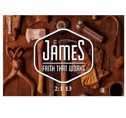 James 2:1-13  — Faith Without Impartial Love Is Dead