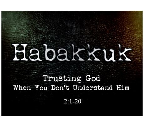 Habakkuk 2:1-20  — Permanent Principle – God is a Righteous Judge (Make No Mistake – The Wicked Will Be Punished)