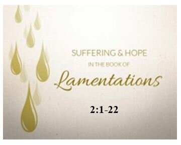 Lamentations 2:1-22 — Second Dirge – God’s All-Consuming Anger Poured Out Upon Jerusalem – Mourning and Moaning