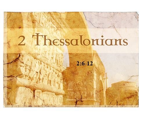 2 Thessalonians 2:6-12  — The Unleashing of the Antichrist