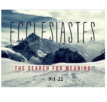 Ecclesiastes 3:1-22  — Wrestling with Eternity –The Futility of Trying to Comprehend the Divine Master Plan
