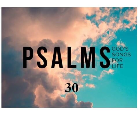 Psalm 30 — Praise God for Shattering Our Self-Confidence