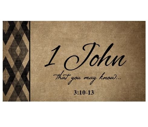 1 John 3:10-13 — Loving the Brethren