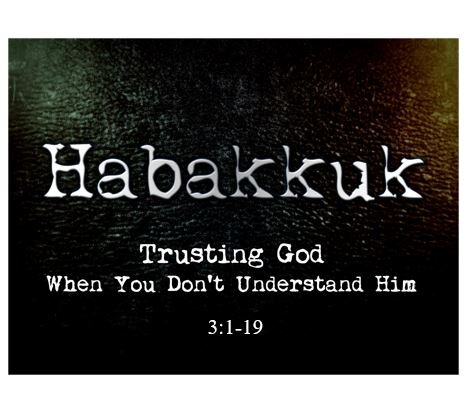 Habakkuk 3:1-19  — Persevering Perspective – God Will Deliver His People