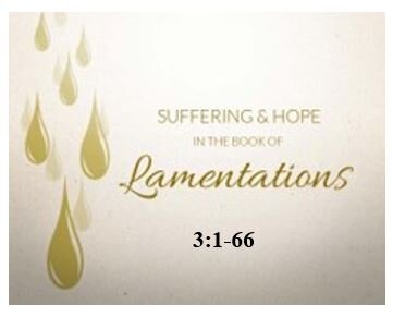 Lamentations 3:1-66  — Third Dirge – Rekindling of Hope