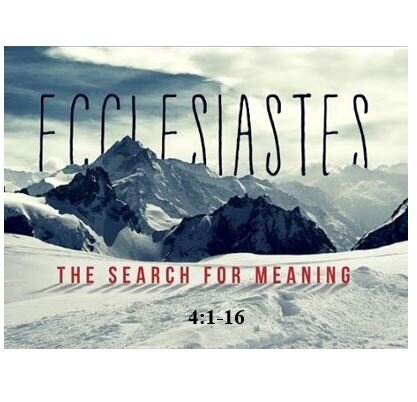Ecclesiastes 4:1-16  — The Futility of Chasing Worldly Success