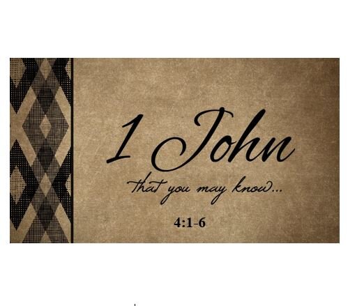 1 John 4:1-6  — The Foundation of Truth