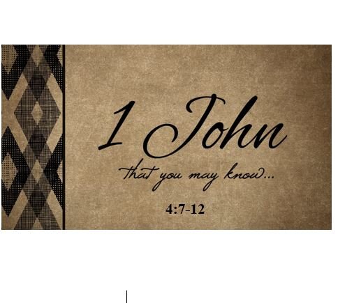 1 John 4:7-12  — God is Love