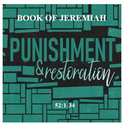 Jeremiah 52:1-34  — Fall of Jerusalem – “I Told You So”