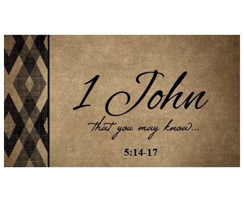 1 John 5:14-17  — Qualified Confidence in Prayer