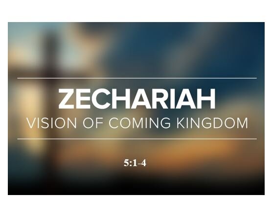 Zechariah 5:1-4  — Vision #6 – The Flying Scroll – Proclamation of God’s Curse Against Law Breakers