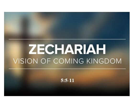 Zechariah 5:5-11  — Vision #7 – The Woman in the Measuring Basket (ephah)