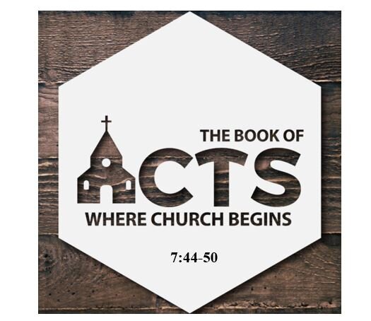 Acts 7:44-50  — Lesson From the Tabernacle and the Temple– Don’t Think You Can Box God In – Worship in Spirit and Truth