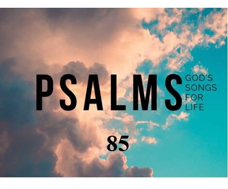 Psalm 85 — The Restoration of God’s Glory Brings Peace and Prosperity