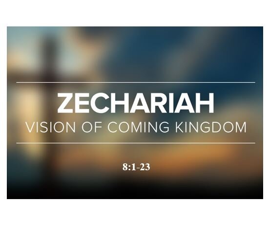 Zechariah 8:1-23  — God’s Favor Extended to Both Jews and Gentiles  (In Connection with His Presence)