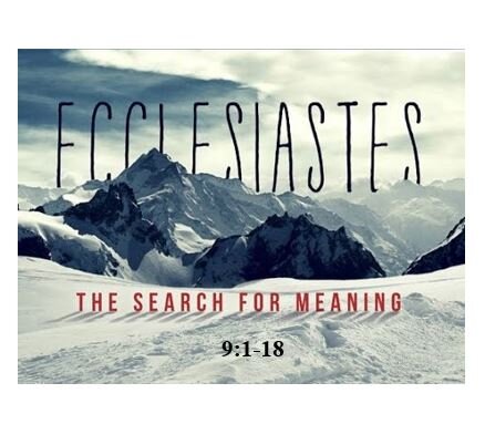 Ecclesiastes 9:1-18  — Life Just Doesn’t Add Up – But We Can Still Resolve to Live it Up