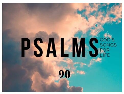 Psalm 90 — Teach Us To Number Our Days