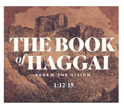 Haggai 1:12-15  — Response to Message #1 – Commit to the Work of the Lord