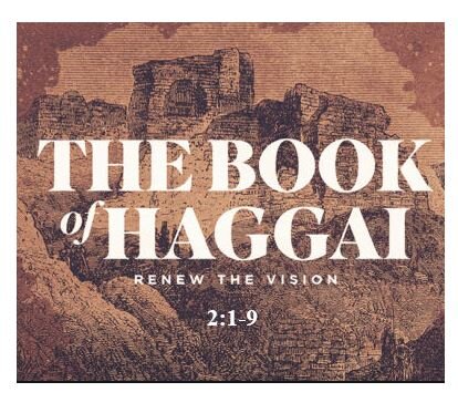 Haggai 2:1-9  — Message #2 – Count on God’s Faithfulness to His Promises as You Boldly Labor for HIm – Don’t Get Discouraged