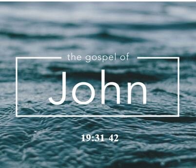 John 19:31-42  — The Burial