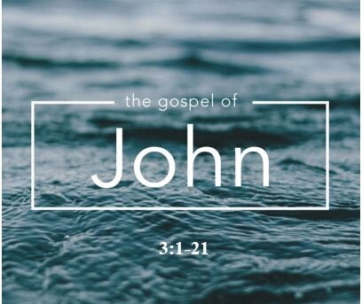 John 3:1-21  — Born of the Spirit  (Born Again; Born Anew; Born From Above)
