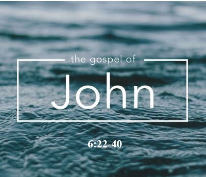 John 6:22-40  — What Can Fill You Up?  Only the Bread of Life