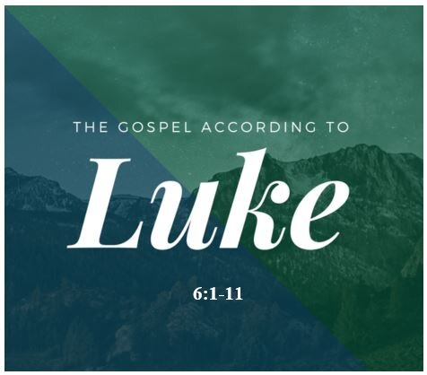 Luke 6:1-11  — Two Sabbath Controversies
