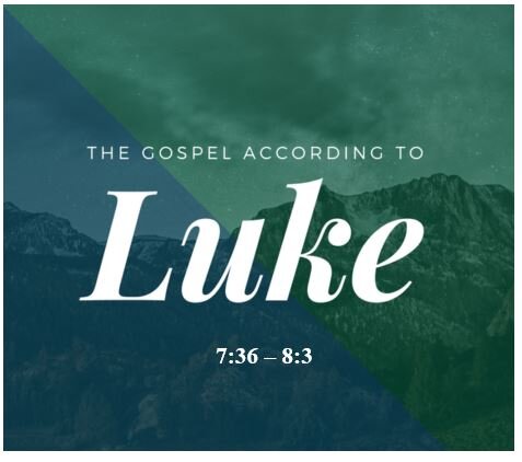 Luke 7:36 – 8:3  — Extraordinary Forgiveness . . . Extravagant Love
